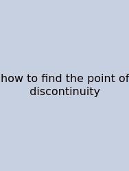 How To Find The Point Of Discontinuity