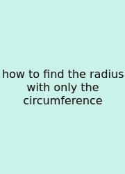 How To Find The Radius With Only The Circumference