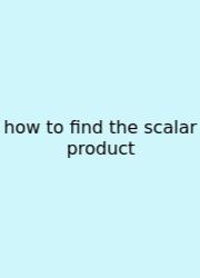 How To Find The Scalar Product