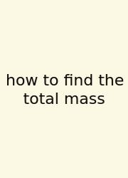 How To Find The Total Mass