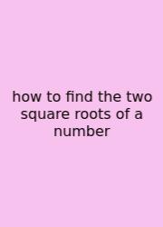 How To Find The Two Square Roots Of A Number
