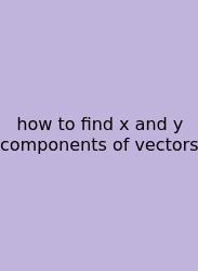 How To Find X And Y Components Of Vectors