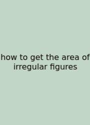 How To Get The Area Of Irregular Figures