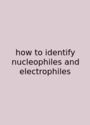 How To Identify Nucleophiles And Electrophiles