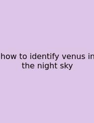 How To Identify Venus In The Night Sky