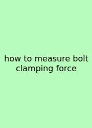 How To Measure Bolt Clamping Force
