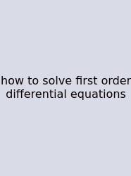 How To Solve First Order Differential Equations