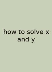 How To Solve X And Y