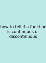 How To Tell If A Function Is Continuous Or Discontinuous