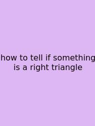 How To Tell If Something Is A Right Triangle