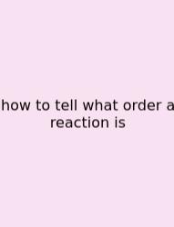 How To Tell What Order A Reaction Is