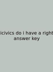 Icivics Do I Have A Right Answer Key