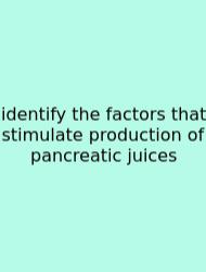 Identify The Factors That Stimulate Production Of Pancreatic Juices