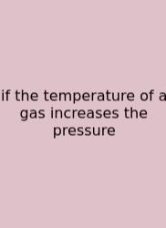If The Temperature Of A Gas Increases The Pressure