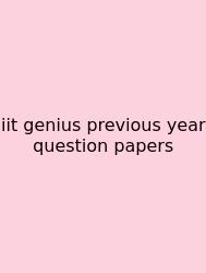 Iit Genius Previous Year Question Papers