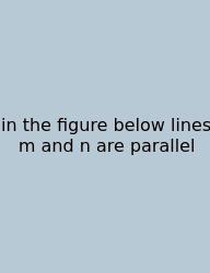 In The Figure Below Lines M And N Are Parallel