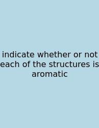 Indicate Whether Or Not Each Of The Structures Is Aromatic