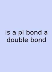 Is A Pi Bond A Double Bond