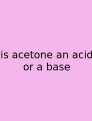 Is Acetone An Acid Or A Base