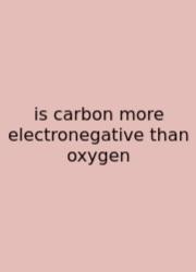 Is Carbon More Electronegative Than Oxygen