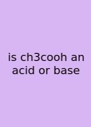 Is Ch3cooh An Acid Or Base