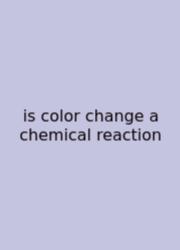 Is Color Change A Chemical Reaction