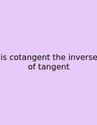 Is Cotangent The Inverse Of Tangent