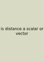 Is Distance A Scalar Or Vector