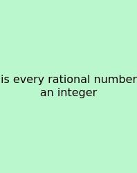 Is Every Rational Number An Integer