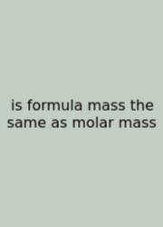 Is Formula Mass The Same As Molar Mass