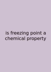 Is Freezing Point A Chemical Property