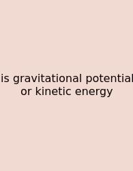 Is Gravitational Potential Or Kinetic Energy