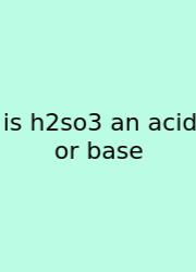 Is H2so3 An Acid Or Base