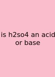 Is H2so4 An Acid Or Base