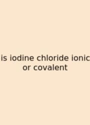 Is Iodine Chloride Ionic Or Covalent