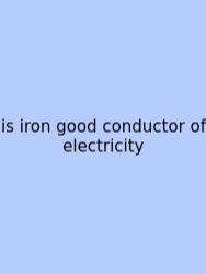 Is Iron Good Conductor Of Electricity