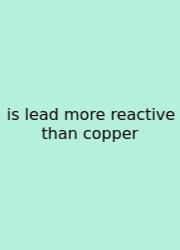 Is Lead More Reactive Than Copper