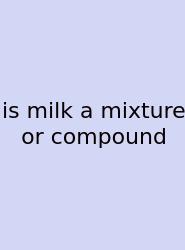 Is Milk A Mixture Or Compound