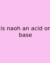 Is Naoh An Acid Or Base