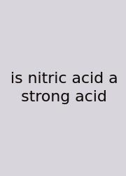 Is Nitric Acid A Strong Acid