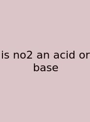 Is No2 An Acid Or Base