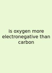 Is Oxygen More Electronegative Than Carbon
