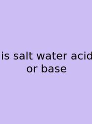 Is Salt Water Acid Or Base