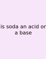 Is Soda An Acid Or A Base
