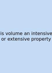 Is Volume An Intensive Or Extensive Property