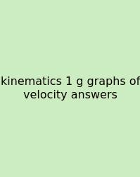 Kinematics 1 G Graphs Of Velocity Answers