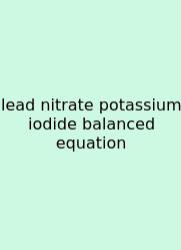 Lead Nitrate Potassium Iodide Balanced Equation