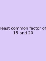Least Common Factor Of 15 And 20