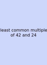 Least Common Multiple Of 42 And 24