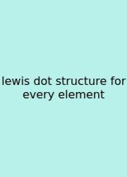 Lewis Dot Structure For Every Element